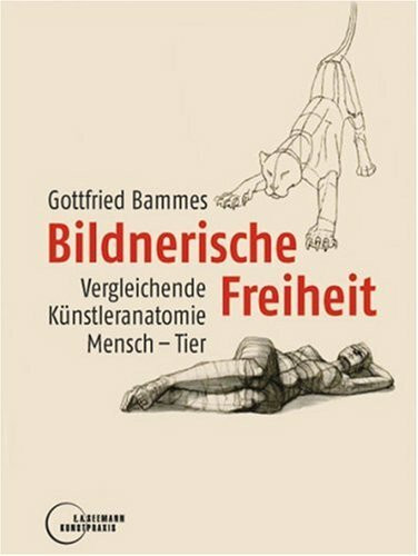 Bildnerische Freiheit: Vergleichende Künstleranatomie Mensch-Tier