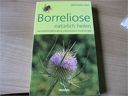 Wolf-Dieter Storl "BORRELIOSE NATÜRLICH HEILEN - Ganzheitliche Behandlung und praktische Anwendungen" (WELTBILD-Verlag, 2007)