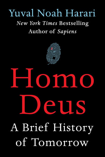 Homo Deus: A Brief History of Tomorrow ― A NYT Bestselling Popular Science Book on Upgrading Humanity to Godhood