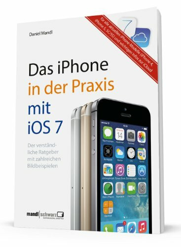 Das iPhone in der Praxis mit iOS 7: Der verständliche Ratgeber mit zahlreichen Bildbeispielen - für das iPhone 5C u. 5S sowie für die Modelle 4 u. 5 / ... Apple / mit den wichtigsten Infos zur iCloud