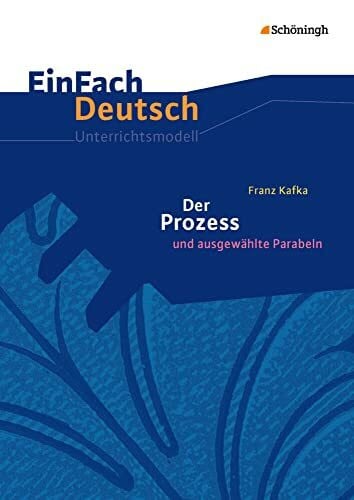 EinFach Deutsch Unterrichtsmodelle: Franz Kafka: Der Prozess Gymnasiale Oberstufe