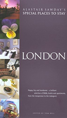 London: Happy, hip and handsome - a brilliant selection of B&Bs, hotels and apartments, from the inexpensive to the indulgent (Special Places to Stay)