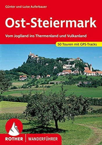 Ost-Steiermark. Vom Joglland ins Thermenland und Vulkanland. 50 ausgewählte Wanderungen