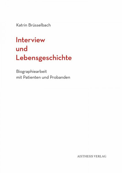 Interview und Lebensgeschichte: Biographiearbeit mit Patienten und Probanden
