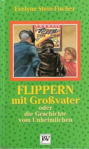 Flipppern mit Grossvater. Oder die Geschichte vom Unheimlichen