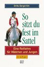 So sitzt du fest im Sattel. Eine Reitlehre für Mädchen und Jungen.