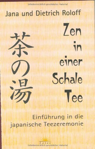 Zen in einer Schale Tee: Einführung in die japanische Teezeremonie