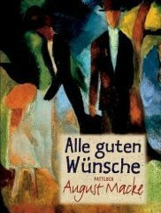 Alle guten Wünsche, August Macke