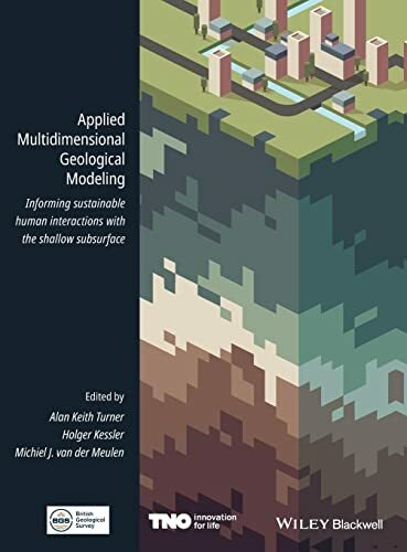 Applied Multidimensional Geological Modeling: Informing Sustainable Human Interactions with the Shallow Subsurface Applied Multidimensional Geological Modeling: Informing Sustainable Human Interactions with the Shallow Subsurface