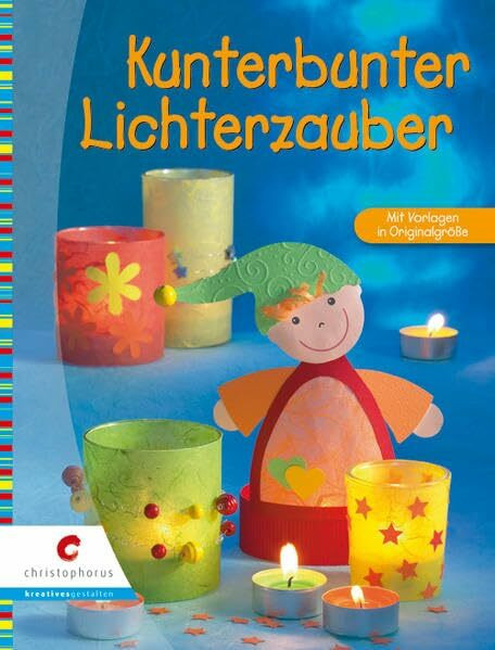 Kunterbunter Lichterzauber: Mit Vorlagen in Originalgröße
