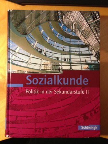 Sozialkunde: Gesamtband: Politik in der Sekundarstufe II - Bisherige Ausgabe / Gesamtband (Sozialkunde: Politik in der Sekundarstufe II - Bisherige Ausgabe)