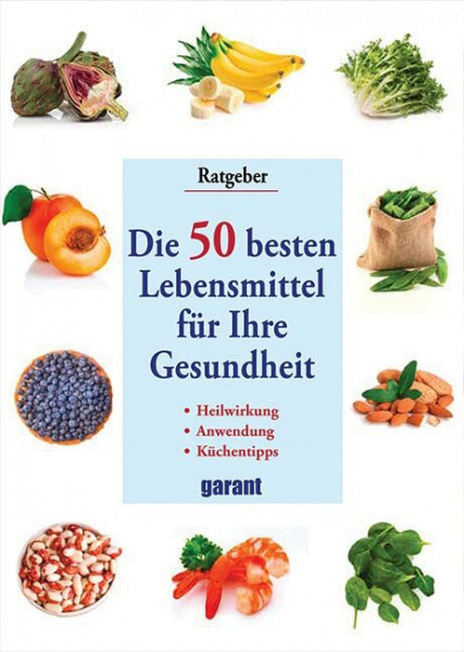 Die 50 besten Lebensmittel für Ihre Gesundheit: für Ihre Gesundheit