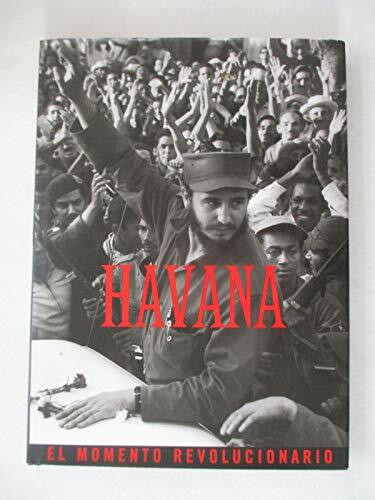 Havana: Revolutionary Moment: LA Habana : El Momento Revolucionario: El Momento Revolucionario = Havana