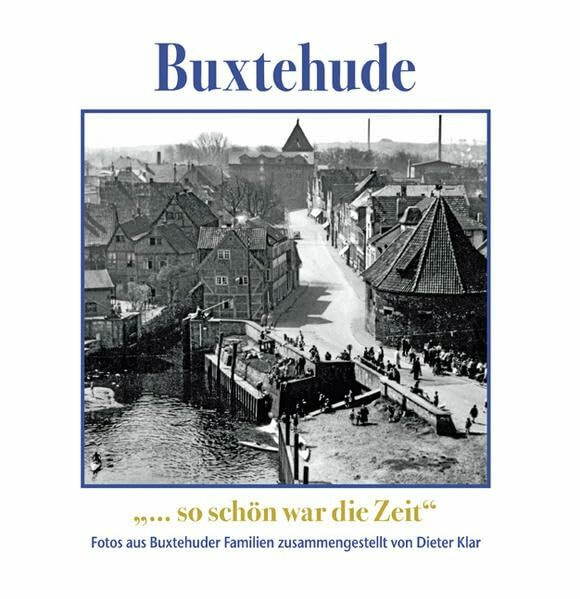 Buxtehude – so schön war die Zeit: Fotos aus Buxtehuder Familien