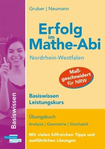 Erfolg im Mathe-Abi Nordrhein-Westfalen Basiswissen Leistungskurs: Übungsbuch für das Basiswissen in Analysis, Geometrie und Stochastik Mit vielen hilfreichen Tipps und ausführlichen Lösungen