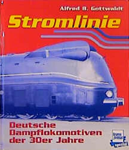 Stromlinie: Deutsche Dampflokomotiven der dreißiger Jahre