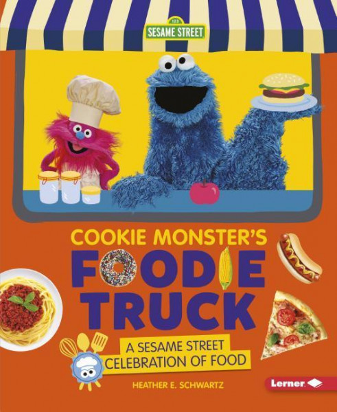 Cookie Monster's Foodie Truck: A Sesame Street Celebration of Food