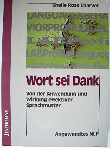 Wort sei Dank: Von der Anwendung und Wirkung effektiver Sprachmuster. Angewandtes NLP