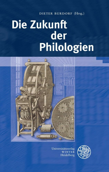 Die Zukunft der Philologien (Beiträge zur neueren Literaturgeschichte, Band 332)