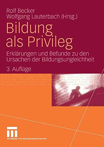 Bildung als Privileg: Erklärungen und Befunde zu den Ursachen der Bildungsungleichheit