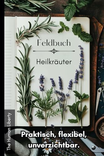 Feldbuch Heilkräuter - praktisch, flexibel, unverzichtbar. Wildkräuter & Kräuter richtig bestimmen und sammeln. Inkl. Sammeltipps, Pflanzen sicher ... Standort, Rezepte, Erfahrungen, Wirkung