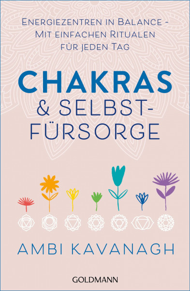 Chakras & Selbstfürsorge: Energiezentren in Balance – Mit einfachen Ritualen für jeden Tag