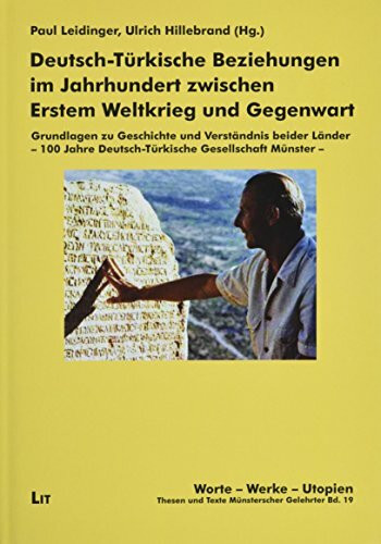 Deutsch-Türkische Beziehungen zwischen Erstem Weltkrieg und Gegenwart: Im Spiegel der Deutsch-Türkischen Gesellschaften Berlin, Münster und Bonn und der Universität und Stadt Münster