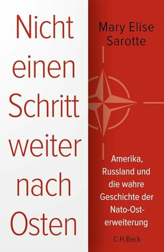 Nicht einen Schritt weiter nach Osten: Amerika, Russland und die wahre Geschichte der Nato-Osterweiterung