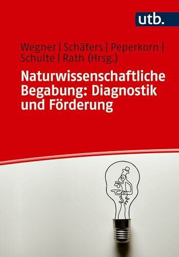 Naturwissenschaftliche Begabung: Diagnostik und Förderung: Ein Praxisleitfaden für Lehramtsstudierende und Lehrkräfte