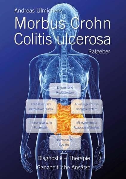 Andreas Ulmichers Morbus Crohn – Colitis ulcerosa Ratgeber: Diagnostik, Therapie - Ganzheitliche Ansätze Andreas Ulmichers Morbus Crohn – Colitis ulcerosa Ratgeber: Diagnostik, Therapie - Ganzheitliche Ansätze