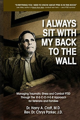 I Always Sit with My Back to the Wall: Managing Traumatic Stress and Combat PTSD Through The R-E-C-O-V-E-R Approach for Veterans and Families