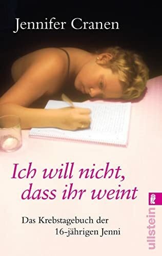 Ich will nicht, dass ihr weint!: Das Krebstagebuch der 16-jährigen Jenni (0)