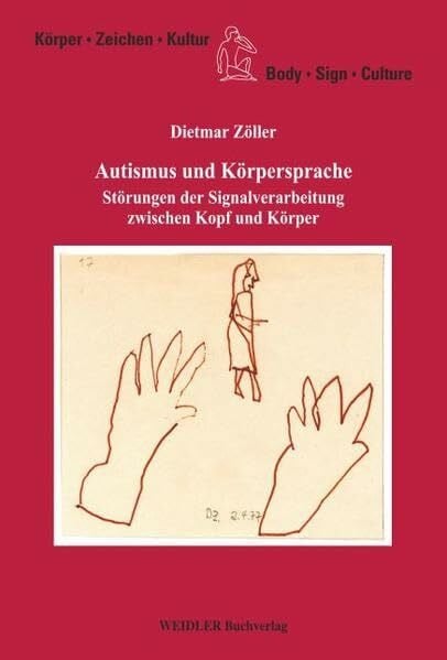 Autismus und Körpersprache: Störungen der Signalverarbeitung zwischen Kopf und Körper (Körper, Zeichen, Kultur /Body, Sign, Culture)