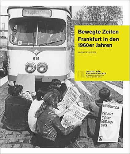 Bewegte Zeiten - Frankfurt in den 1960er Jahren (Begleitband zur Ausstellung)