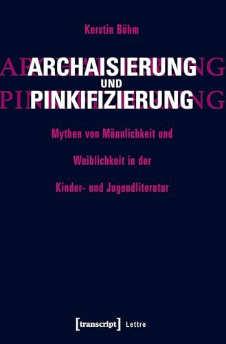 Archaisierung und Pinkifizierung: Mythen von Männlichkeit und Weiblichkeit in der Kinder- und Jugendliteratur (Lettre)