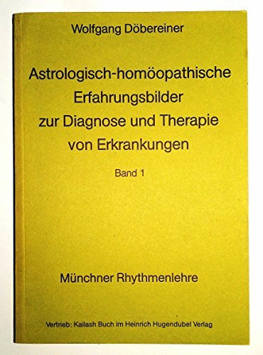 Astrologisch - homöopathische Erfahrungsbilder I zur Diagnose und Therapie von Erkrankungen