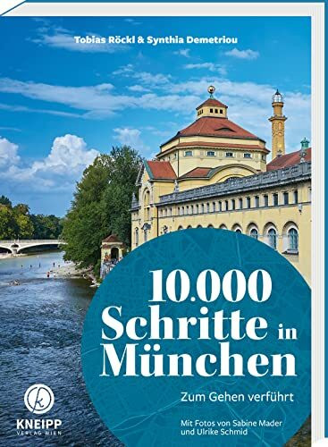 10.000 Schritte in München: Zum Gehen verführt. 15 Touren mit GPX-Tracks zwischen Isar, Olympiapark und verborgenen Stadtoasen