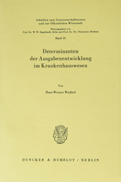 Determinanten der Ausgabenentwicklung im Krankenhauswesen. (Schriften zum Genossenschaftswesen und zur Öffentlichen Wirtschaft, Band 10)