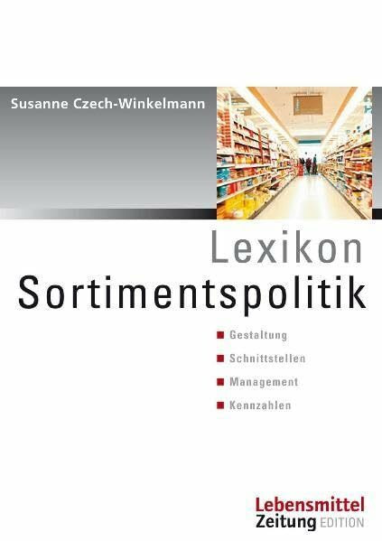 Lexikon Sortimentspolitik: Gestaltung - Schnittstelle - Management - Kennzahlen (Edition Lebensmittel Zeitung)