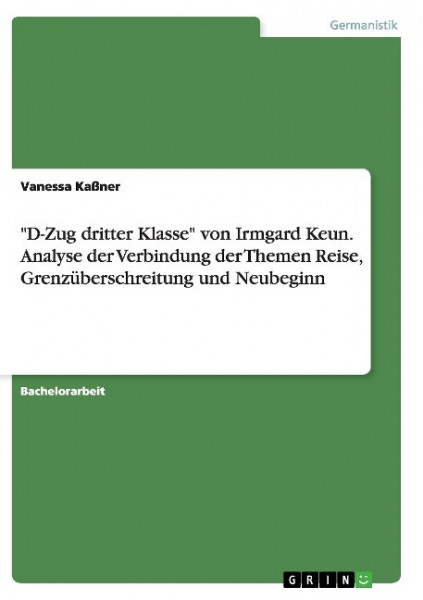 "D-Zug dritter Klasse" von Irmgard Keun. Analyse der Verbindung der Themen Reise, Grenzüberschreitung und Neubeginn