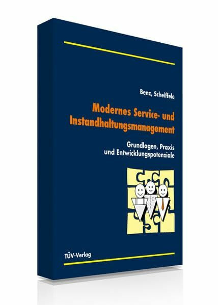 Modernes Service- und Instandhaltungsmanagement: Grundlagen, Praxis und Entwicklungspotenziale