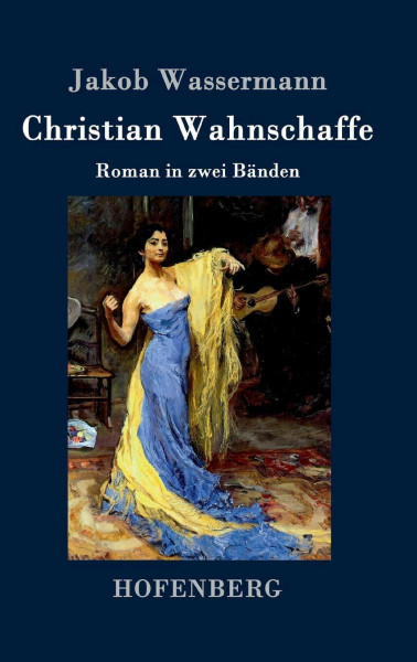 Christian Wahnschaffe: Roman in zwei Bänden