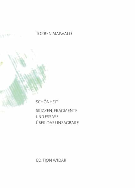 Schönheit: Skizzen, Fragmente und Essays über das Unsagbare