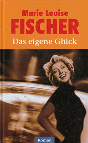 Das eigene Glück : Roman.