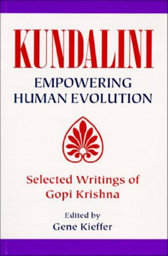 Kundalini Empowering Human Evolution: Selected Writings of Gopi Krishna