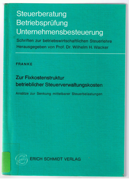 Zur Fixkostenstruktur betrieblicher Steuerverwaltungskosten: Ansätze zur Senkung mittelbarer Steuerbelastungen (Steuerberatung - ... zur Betriebswirtschaftlichen Steuerlehre)