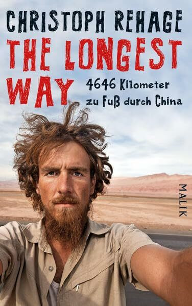 The Longest Way: 4646 Kilometer zu Fuß durch China: 4646 Kilometer zu Fuß durch China. Ausgezeichnet mit dem ITB BuchAward 2013, Abenteurer