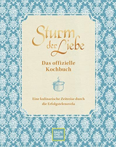 Das offizielle Sturm der Liebe-Kochbuch: Eine kulinarische Zeitreise durch die Erfolgstelenovela