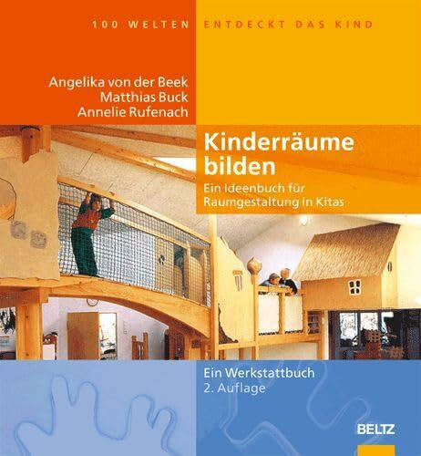 Kinderräume bilden: Ein Ideenbuch für Raumgestaltung in Kitas (Hundert Welten entdeckt das Kind)