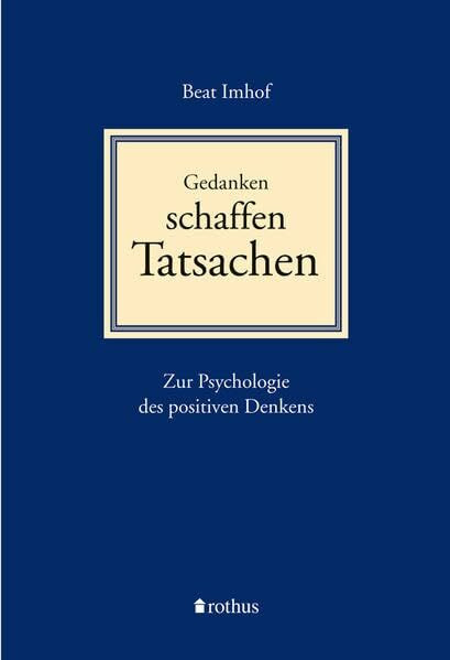 Gedanken schaffen Tatsachen: Zur Psychologie des positiven Denkens